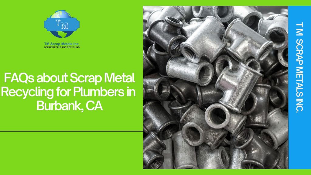 Scrap metal recycling for plumbers near Burbank 5 - TM SCRAP METALS